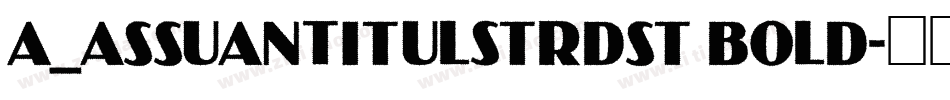 a_AssuanTitulStrDst Bold字体转换